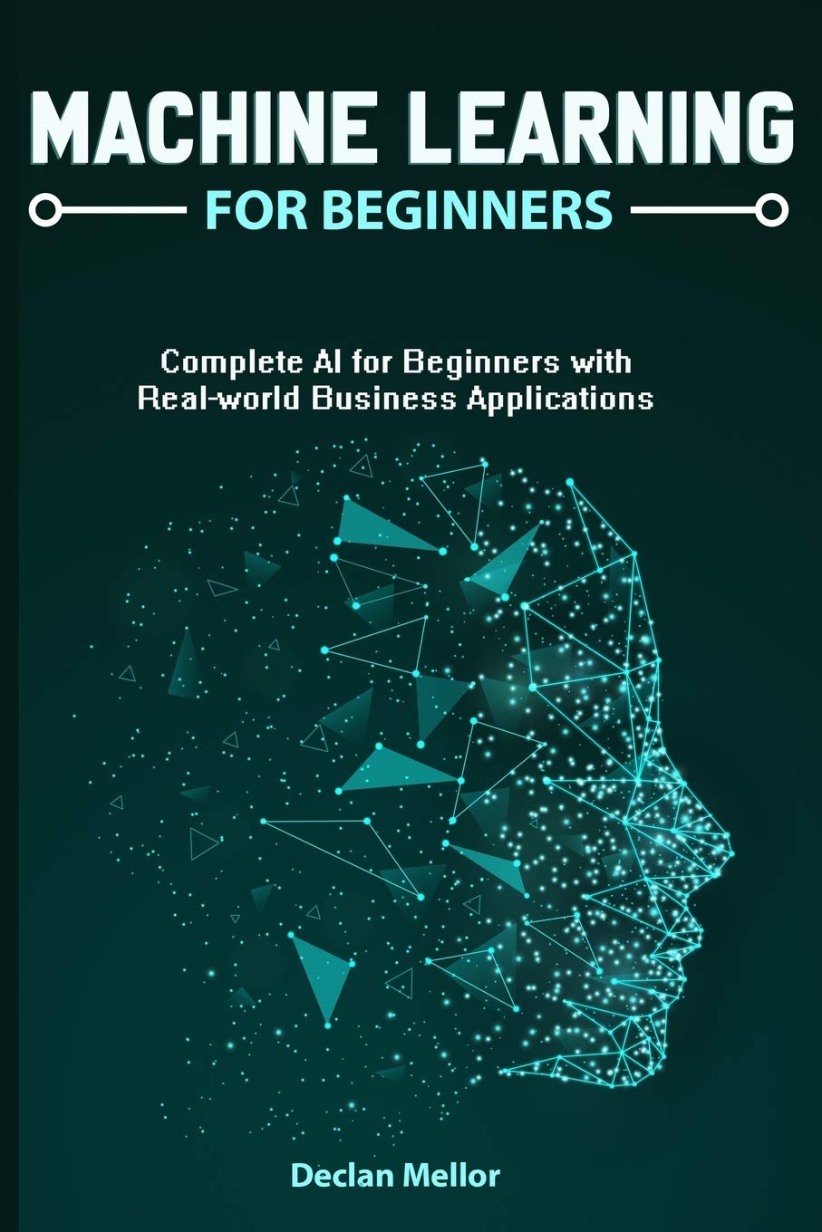 Machine Learning For Beginners: Complete AI for Beginners with Real ...
