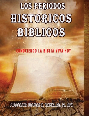 Los Periodos Historicos Biblicos: Conociendo la Biblia Viva Hoy (Spanish Edition)