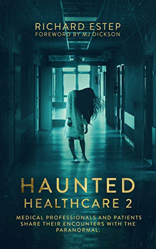 Haunted Healthcare 2: Medical Professionals and Patients Share Their Encounters with the Paranormal
