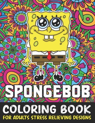 Spongebob Coloring Book For Adult Stress Relieving Designs: Spongebob ...
