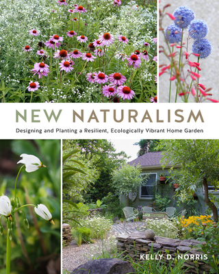 New Naturalism: Designing and Planting A Resilient, Ecologically Vibrant Home Garden