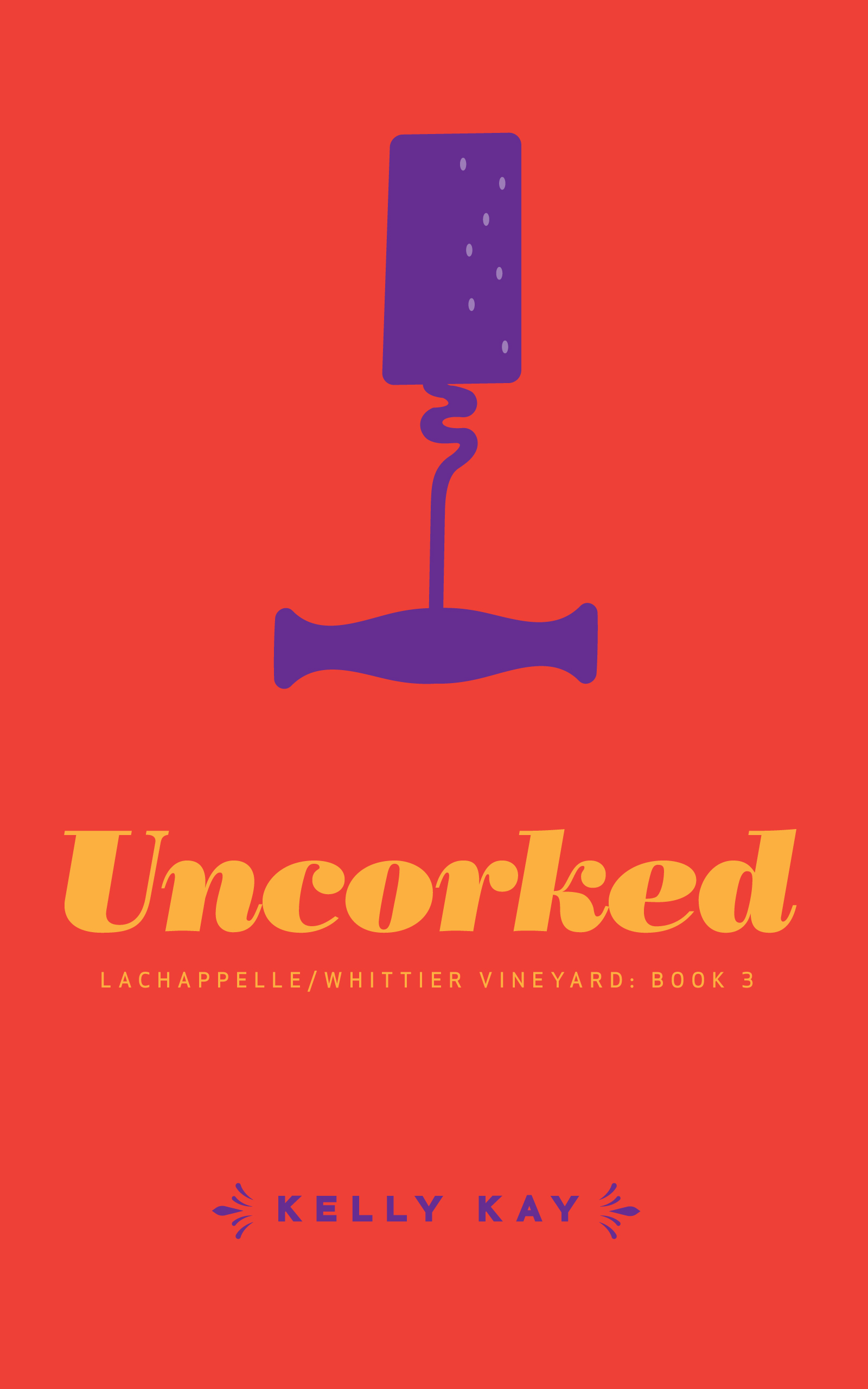 Uncorked : LaChappelle/Whittier Vineyard Book 3