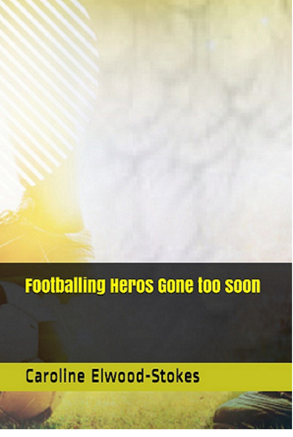Footballing Heros Gone too soon by Caroline ElwoodStokes Goodreads