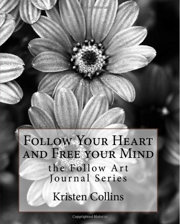 Follow Your Heart and Free Your Mind by ToryKristen Collins