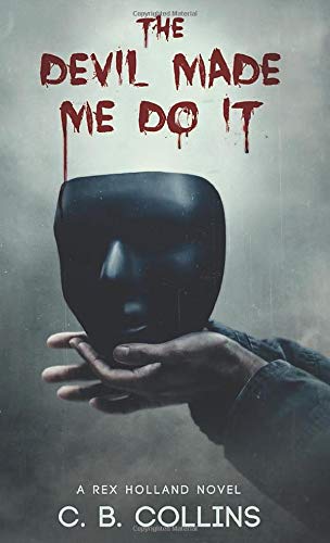 The Devil Made Me Do It (Rex Holland) by C.B. Collins