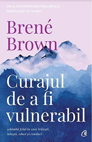 Curajul de a fi vulnerabil (Romanian Edition)
