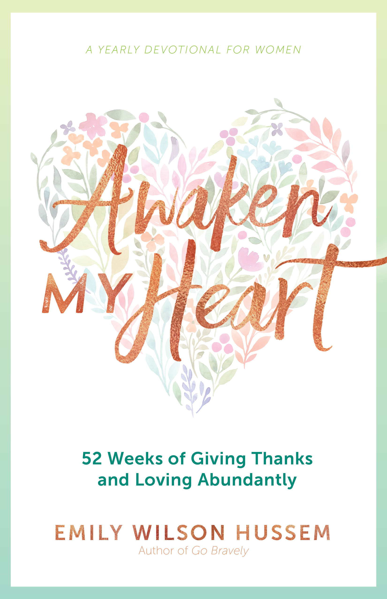 Awaken My Heart: 52 Weeks of Giving Thanks and Loving Abundantly: A Yearly Devotional for Women