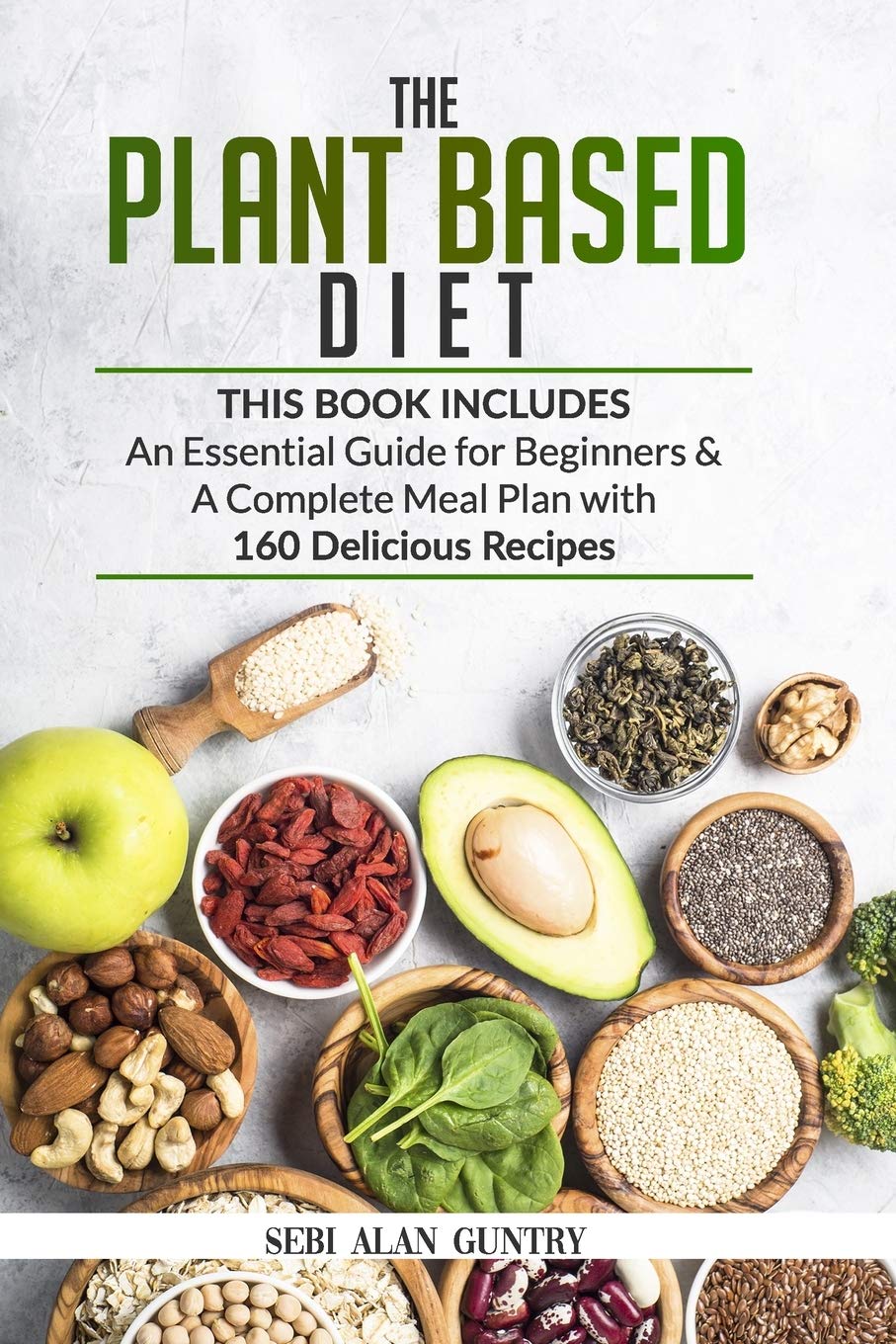 The Plant Based Diet: An Essential Guide for Beginners & a Complete ...