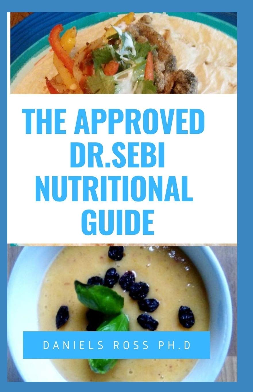THE APPROVED DR SEBI NUTRITIONAL GUIDE: Complete and Updated Dr. Sebi ...