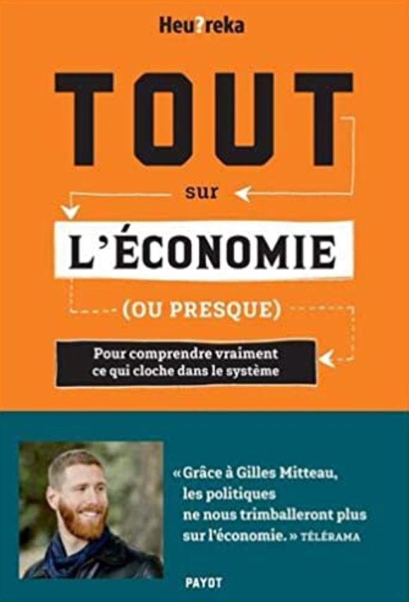 Tout sur l'économie, ou presque: Pour comprendre vraiment ce qui cloche dans le système