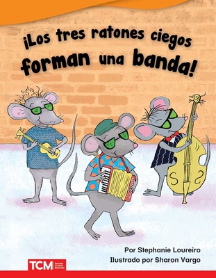 ¡Los tres ratones ciegos forman una banda! - Libro en espanol (The Three Blind Mice Start a Band! - Spanish Edition)