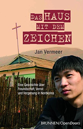 Das Haus mit dem Zeichen: Eine Geschichte über Freundschaft, Verrrat und Vergebung in Nordkorea
