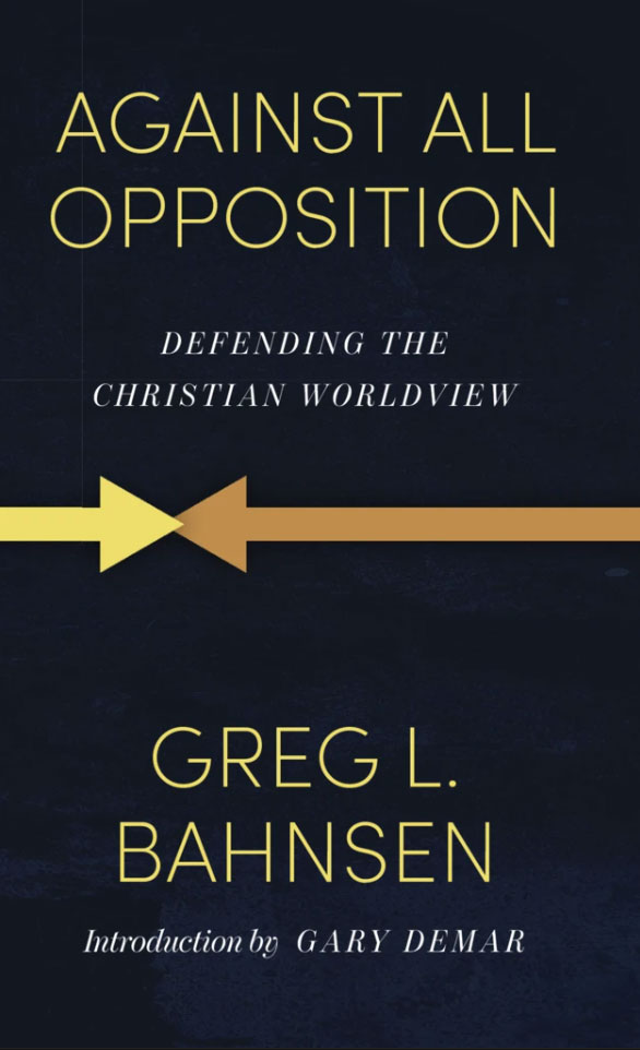 Against All Opposition: Defending the Christian Worldview