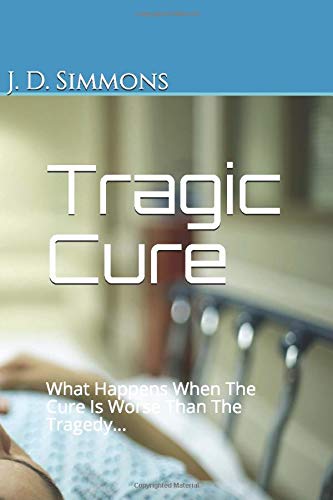Tragic Cure What Happens When The Cure Is Worse Than The Tragedy By