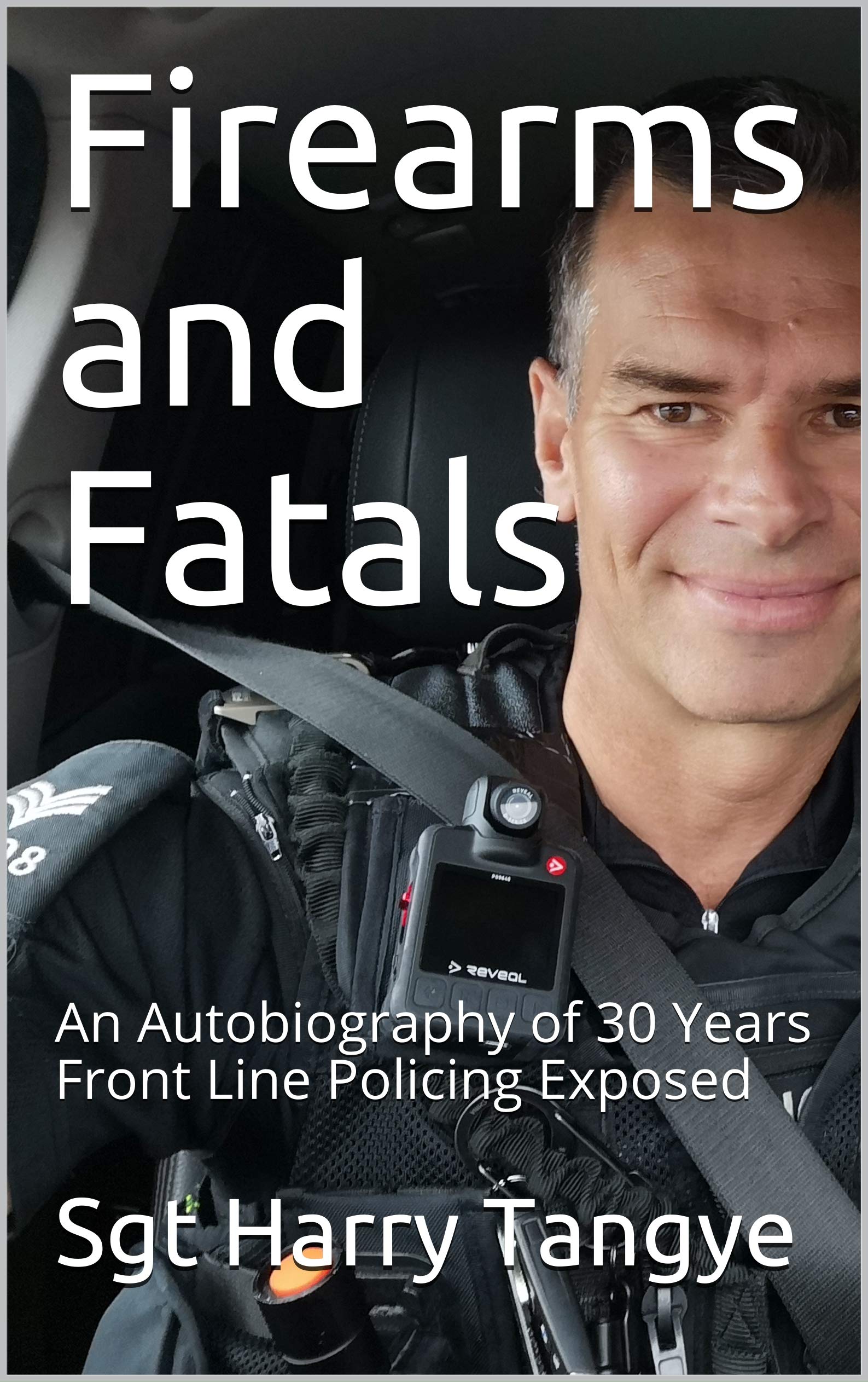 Firearms and Fatals: An Autobiography of 30 years Front Line Policing Exposed