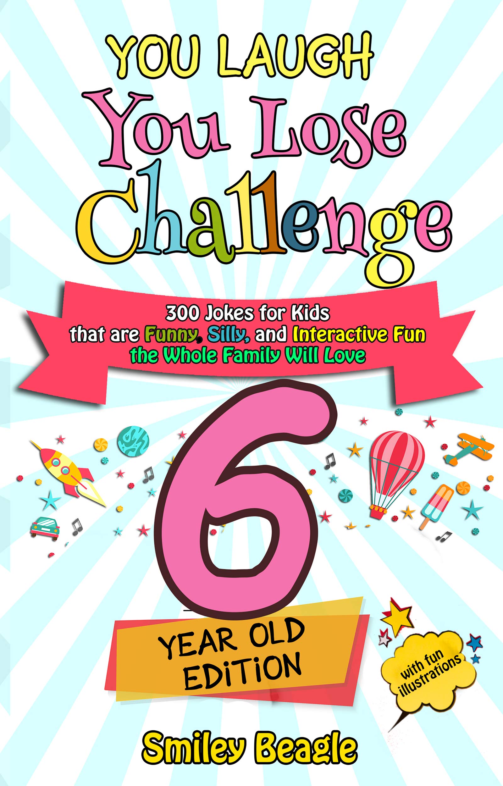 You Laugh You Lose Challenge - 6-Year-Old Edition: 300 Jokes for Kids that are Funny, Silly, and Interactive Fun the Whole Family Will Love