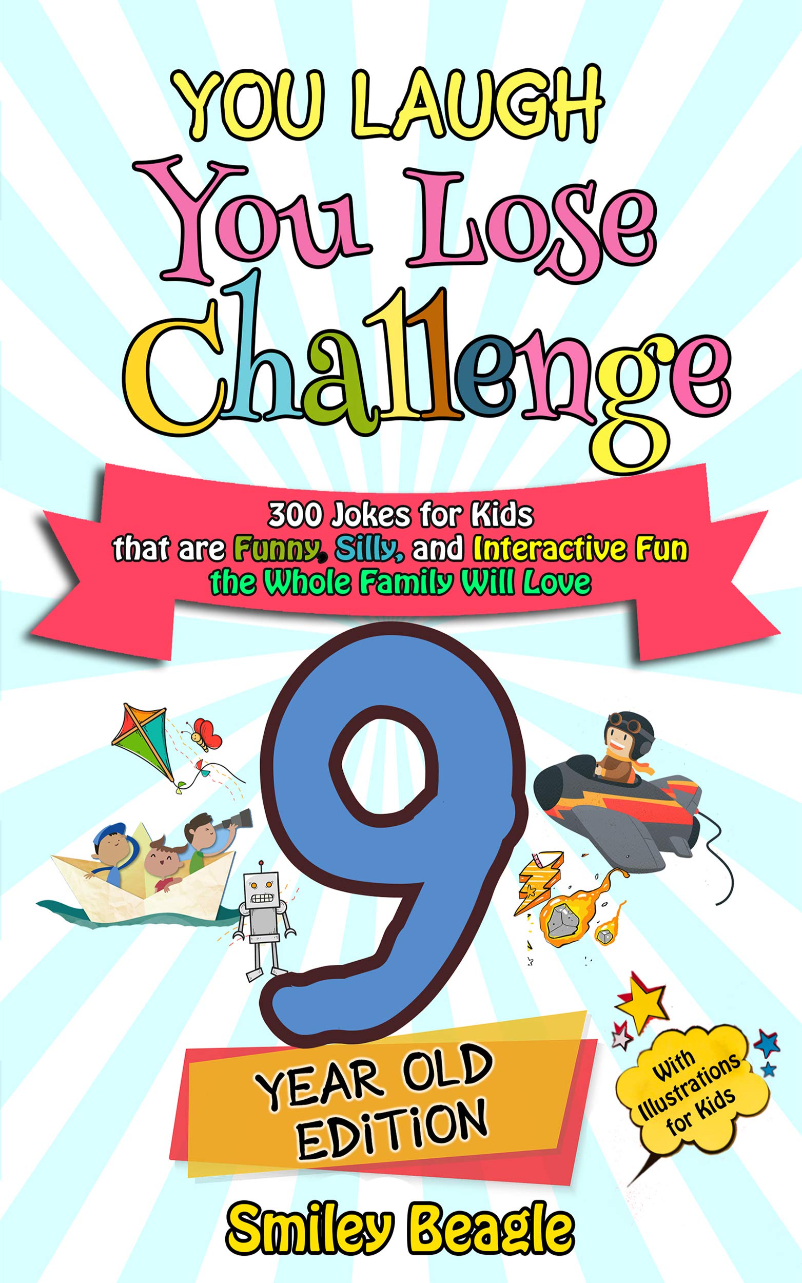 You Laugh You Lose Challenge - 9-Year-Old Edition: 300 Jokes for Kids that are Funny, Silly, and Interactive Fun the Whole Family Will Love - With Illustrations ... for Kids