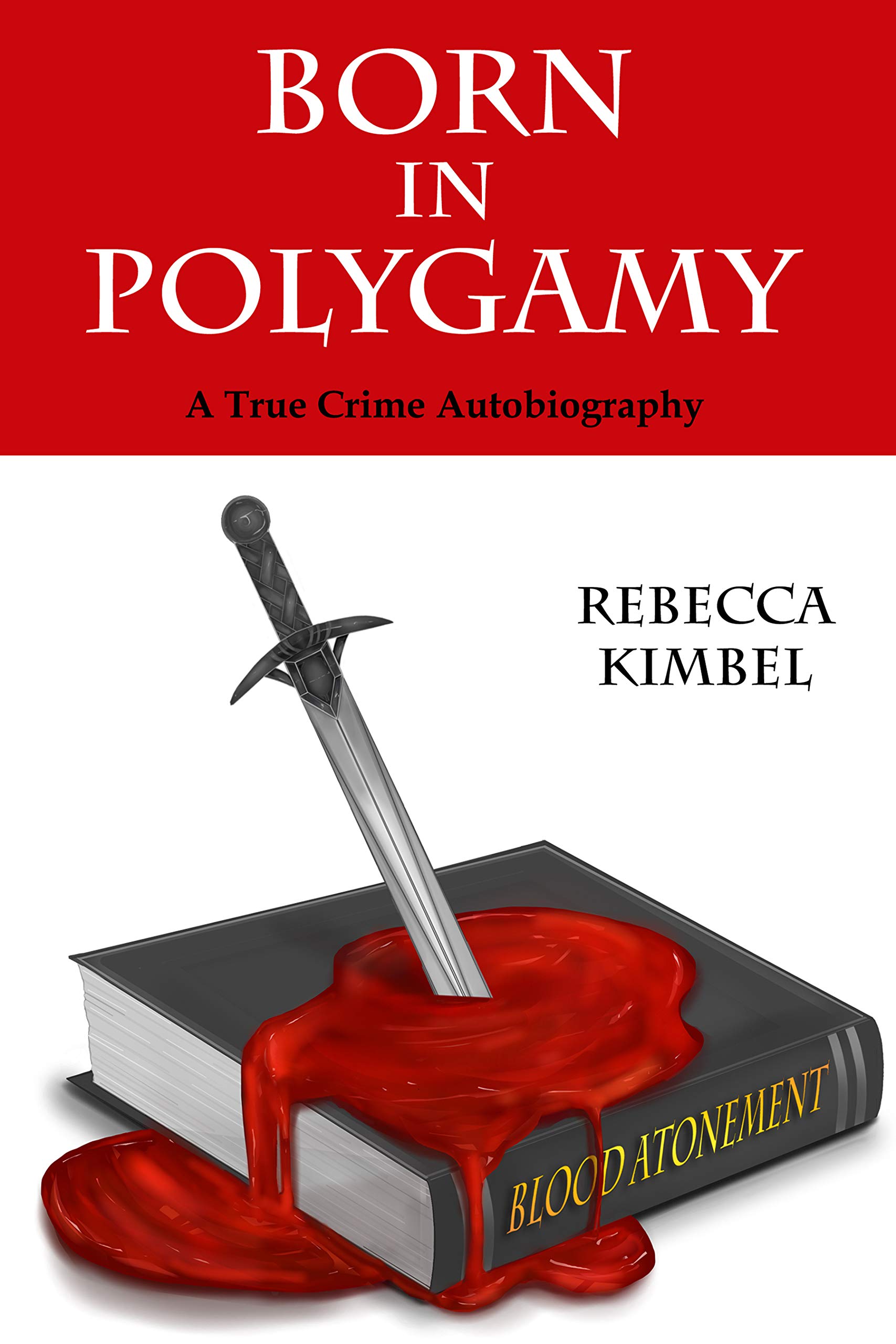 Born In Polygamy: A True Crime Autobiography
