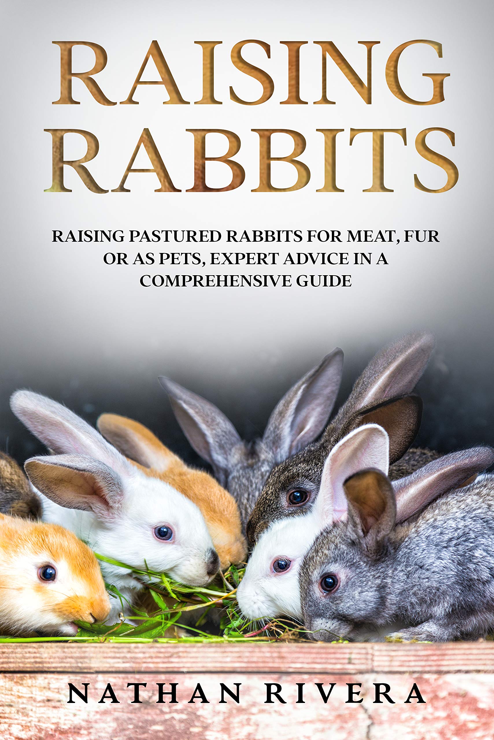 Raising Rabbits Raising Pastured Rabbits for Meat, Fur or as Pets