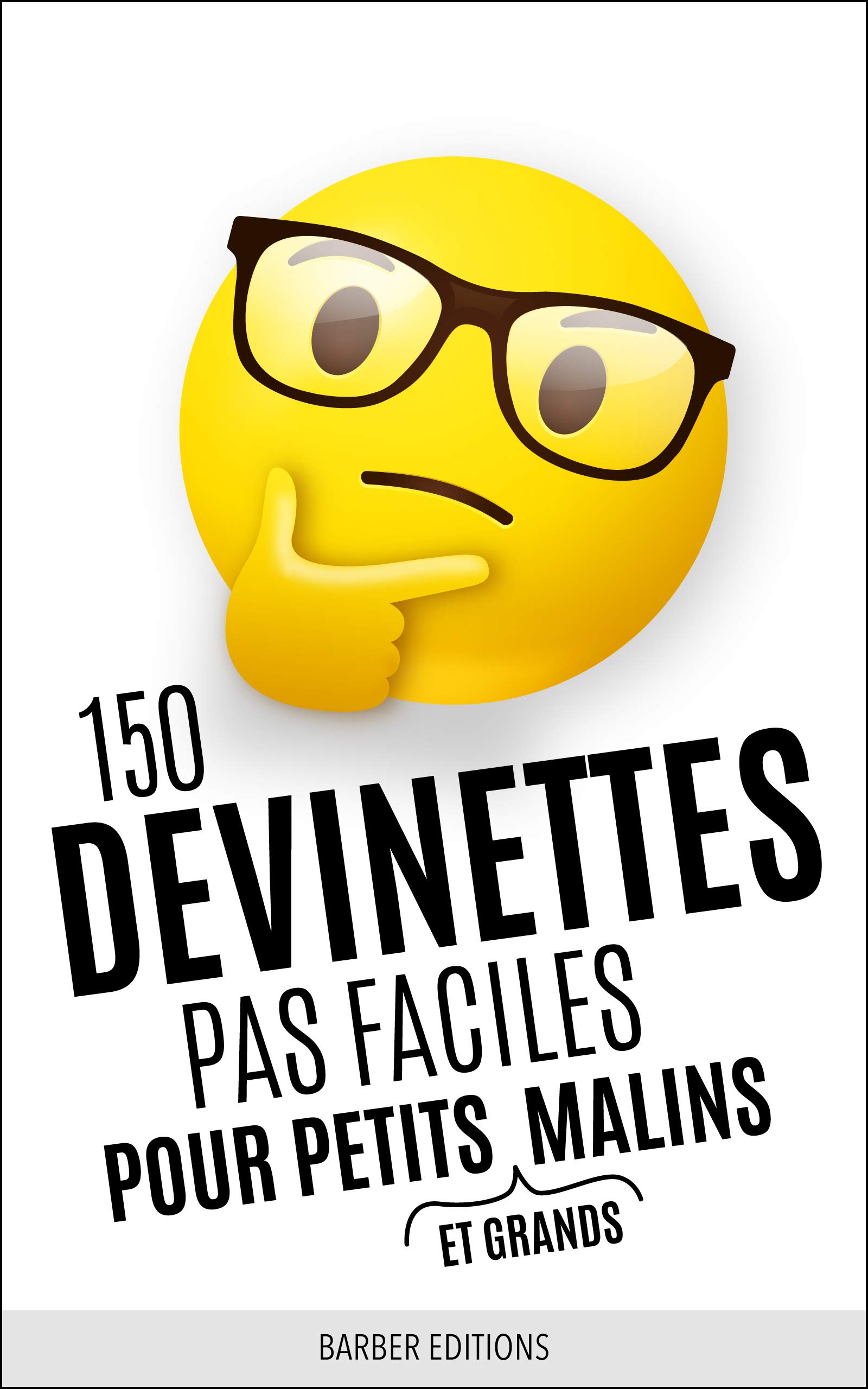 150 DEVINETTES PAS FACILES POUR PETITS (ET GRANDS) MALINS: Livre de devinettes et énigmes intelligentes pour toute la famille