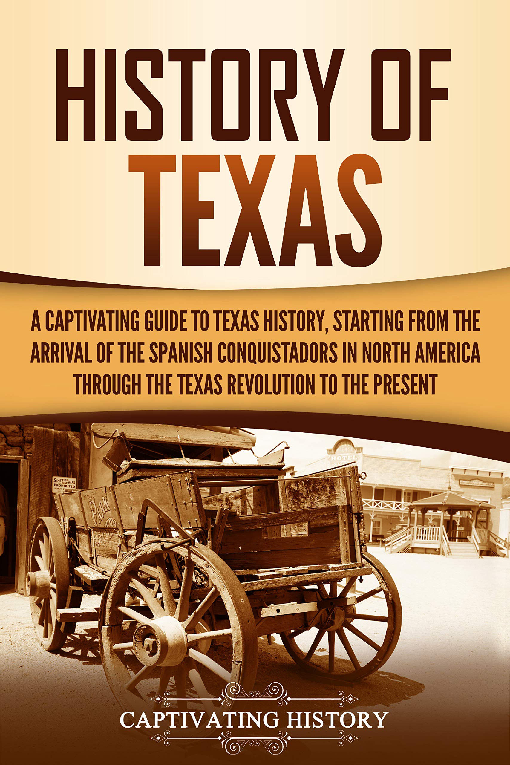 History of Texas: A Captivating Guide to Texas History, Starting from the Arrival of the Spanish Conquistadors in North America through the Texas Revolution to the Present