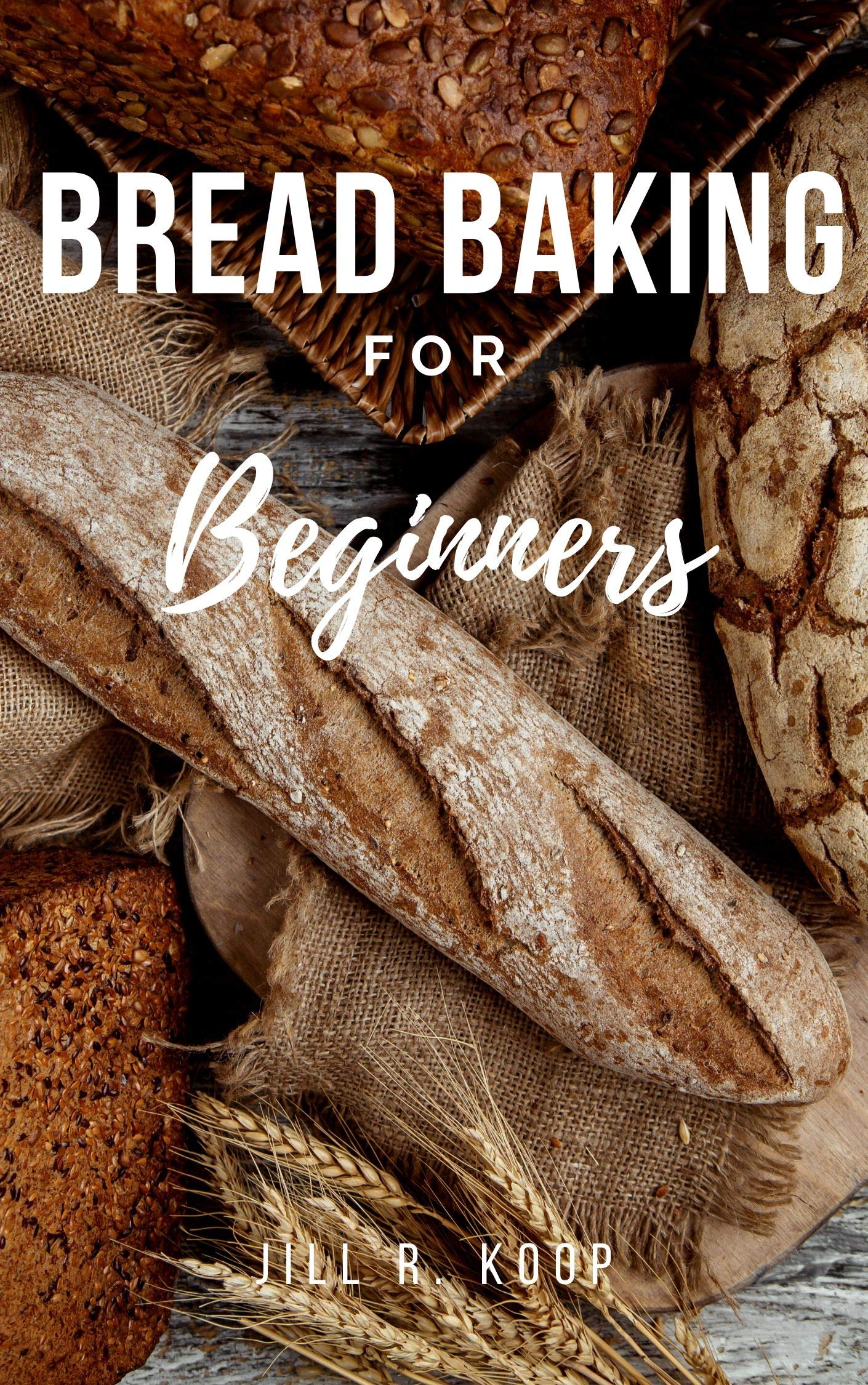 Bread Baking For Beginners 1500+ Recipes Bread Bakery Perfect Homemade