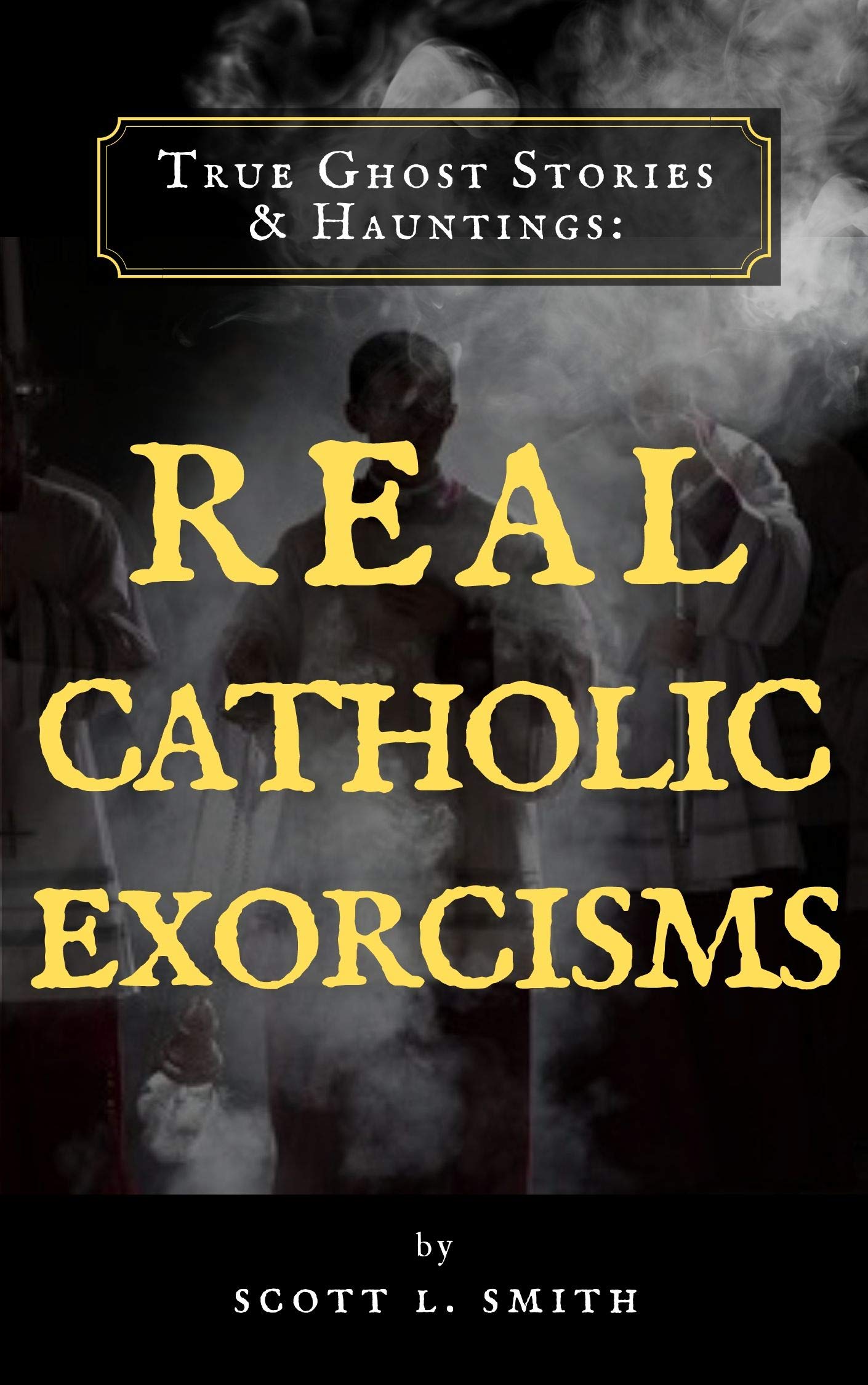 True Ghost Stories & Hauntings: Real Catholic Exorcisms