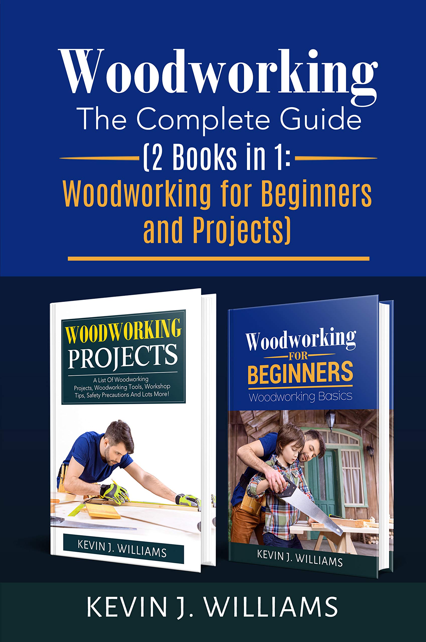 Woodworking The Complete Guide 2 Books in 1 Woodworking for Beginners