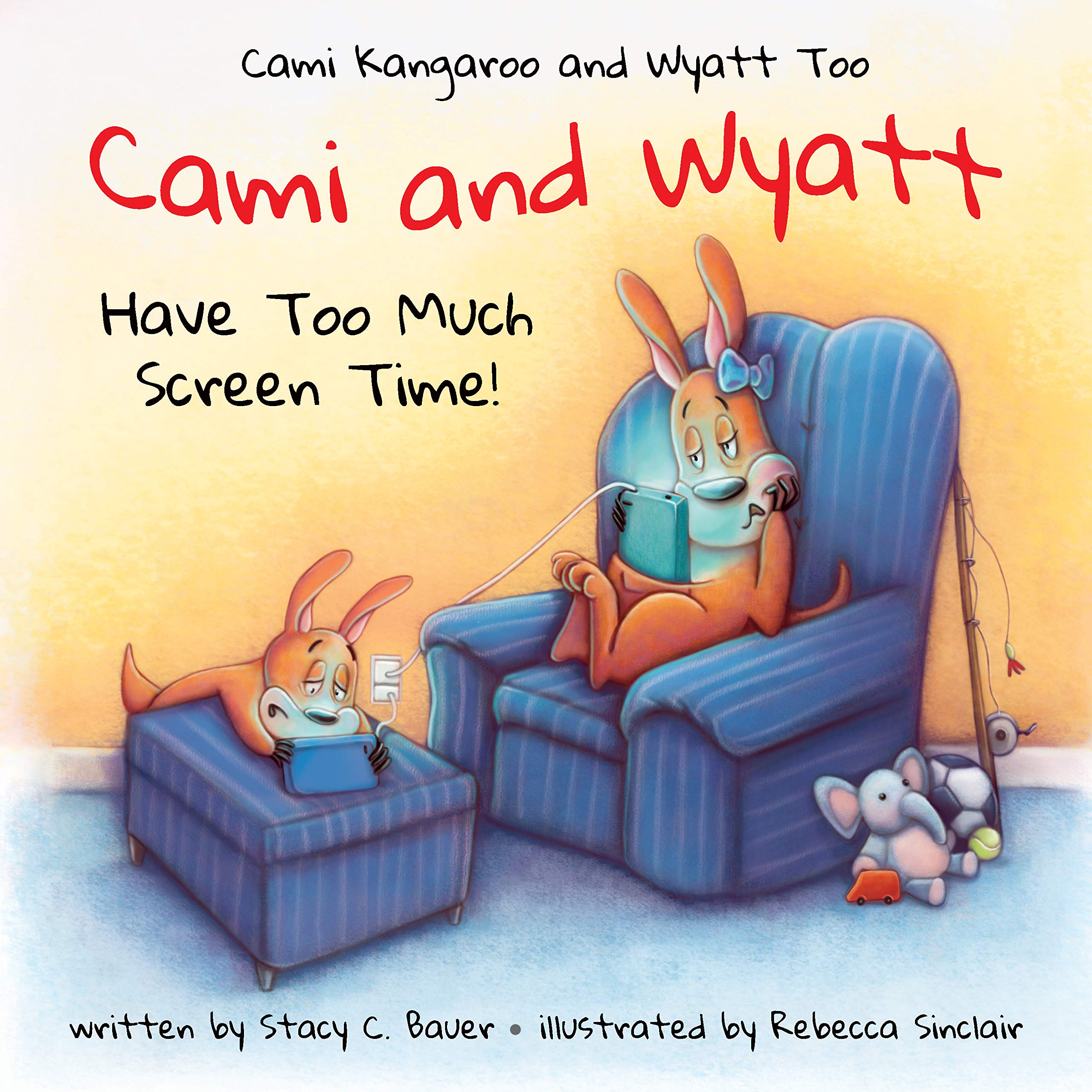 Cami and Wyatt Have Too Much Screen Time: A Children's Book That Encourages Imagination and Family Time