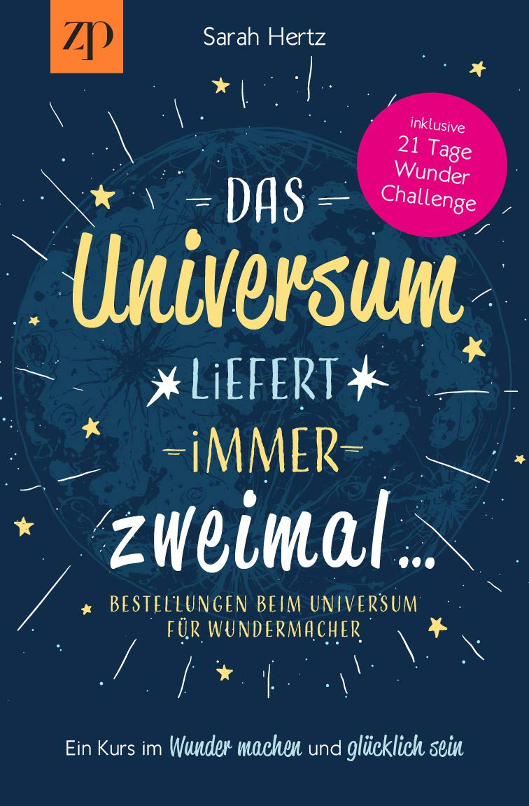 Das Universum liefert immer zweimal – Manifestieren mit Energie nach dem Gesetz der Anziehung: Ein Kurs im Wunder machen & glücklich sein