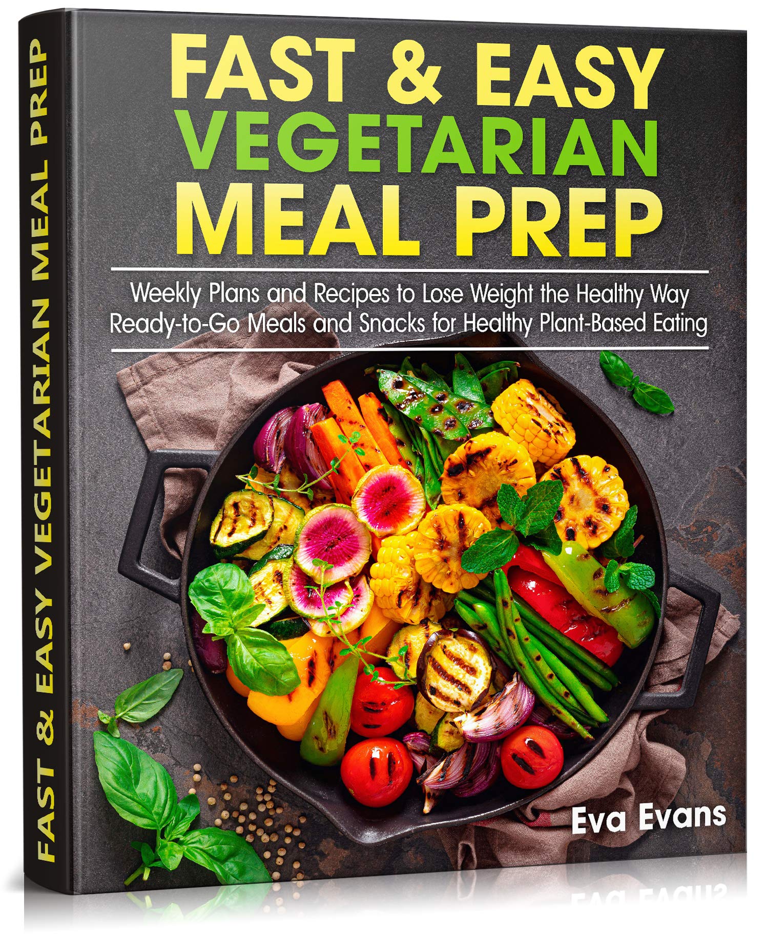 FAST & EASY VEGETARIAN MEAL PREP: Weekly Plans and Recipes to Lose