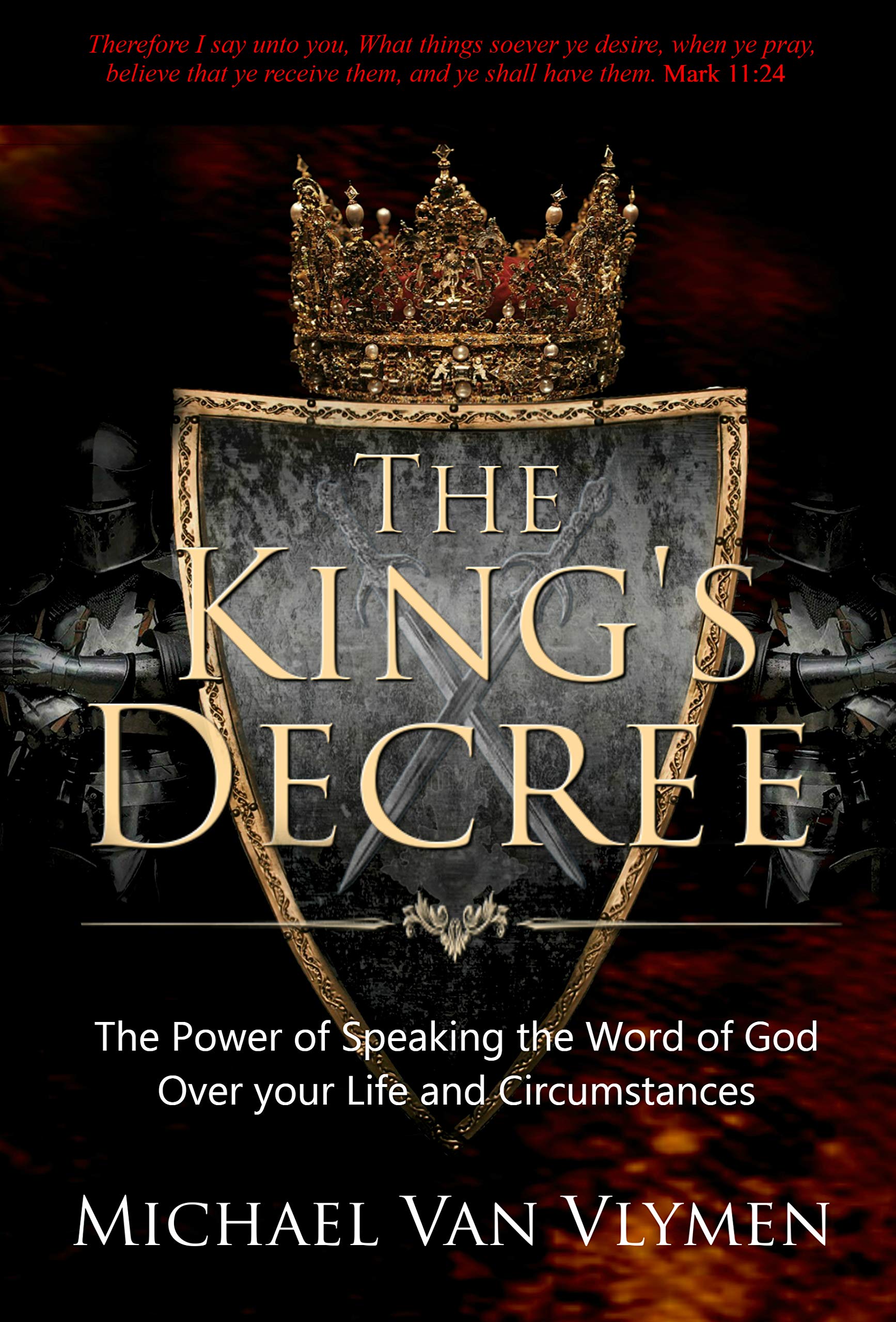 The King's Decree : The Power of Speaking the Word of God over your Life and Circumstances
