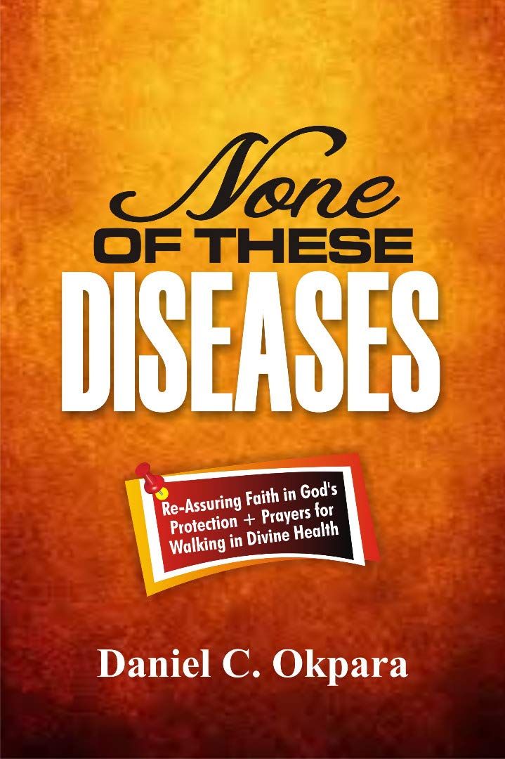 None of These Diseases: A Reassuring Faith in God’s Protection, Plus Prayers to Walk in Divine Health