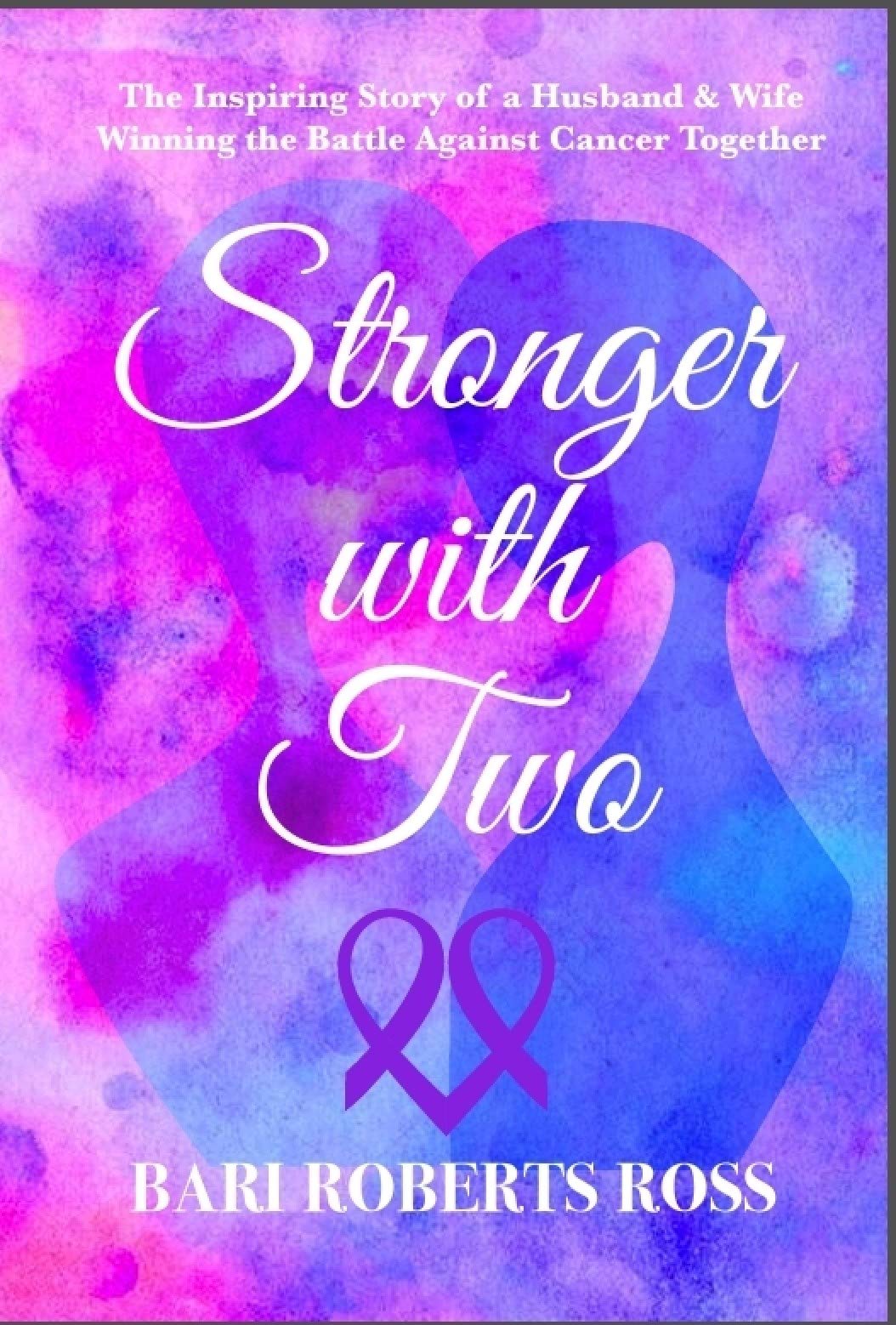 Stronger with Two The Inspiring True Story of a Husband and Wife