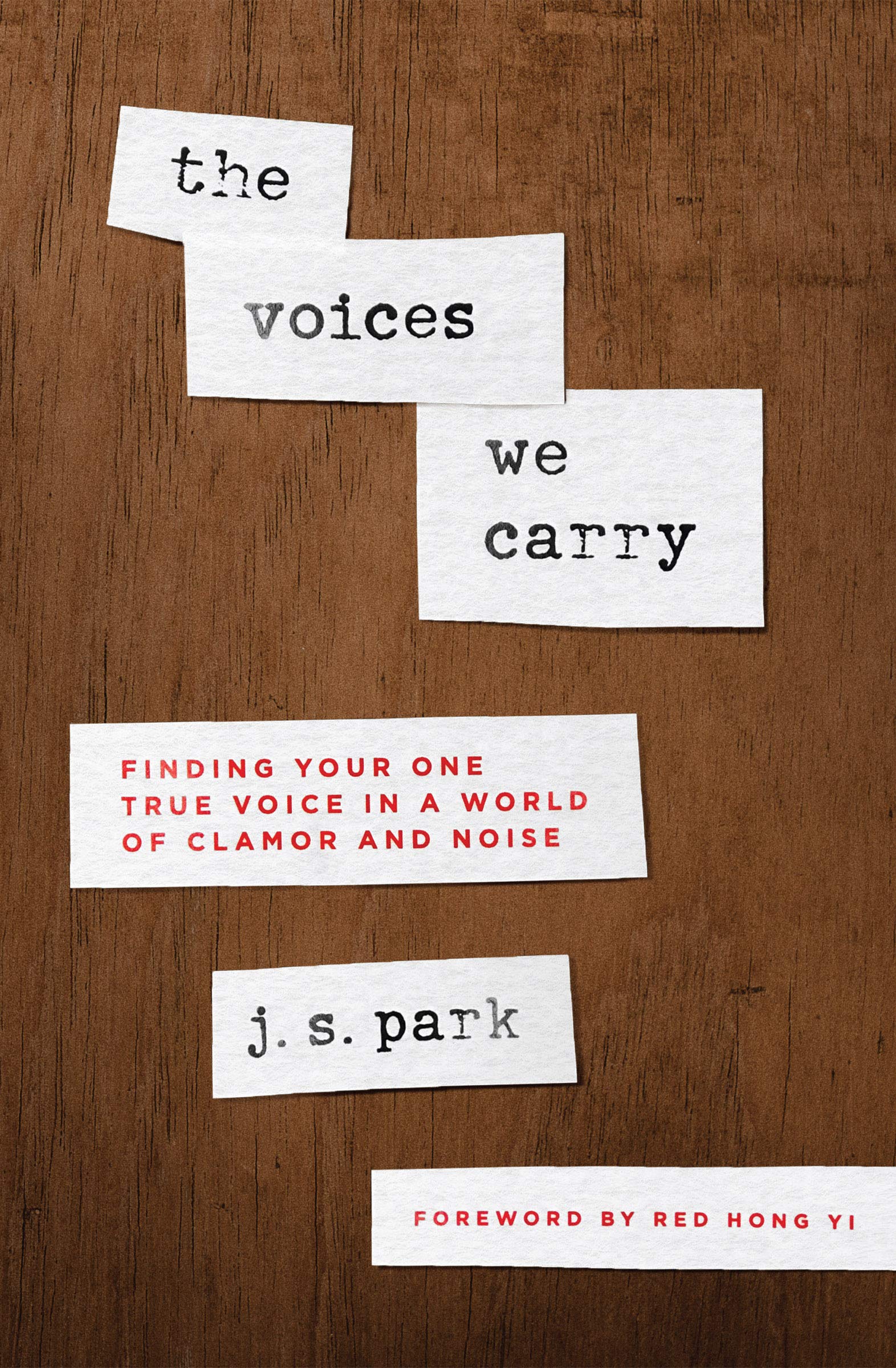 The Voices We Carry: Finding Your One, True Voice in a World of Clamor and  Noise by J.S. Park | Goodreads