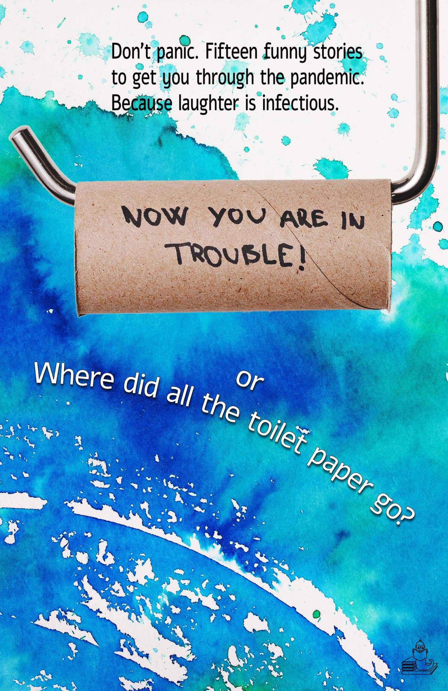 Now You Are in Trouble!: or Where did all the toilet paper go? by