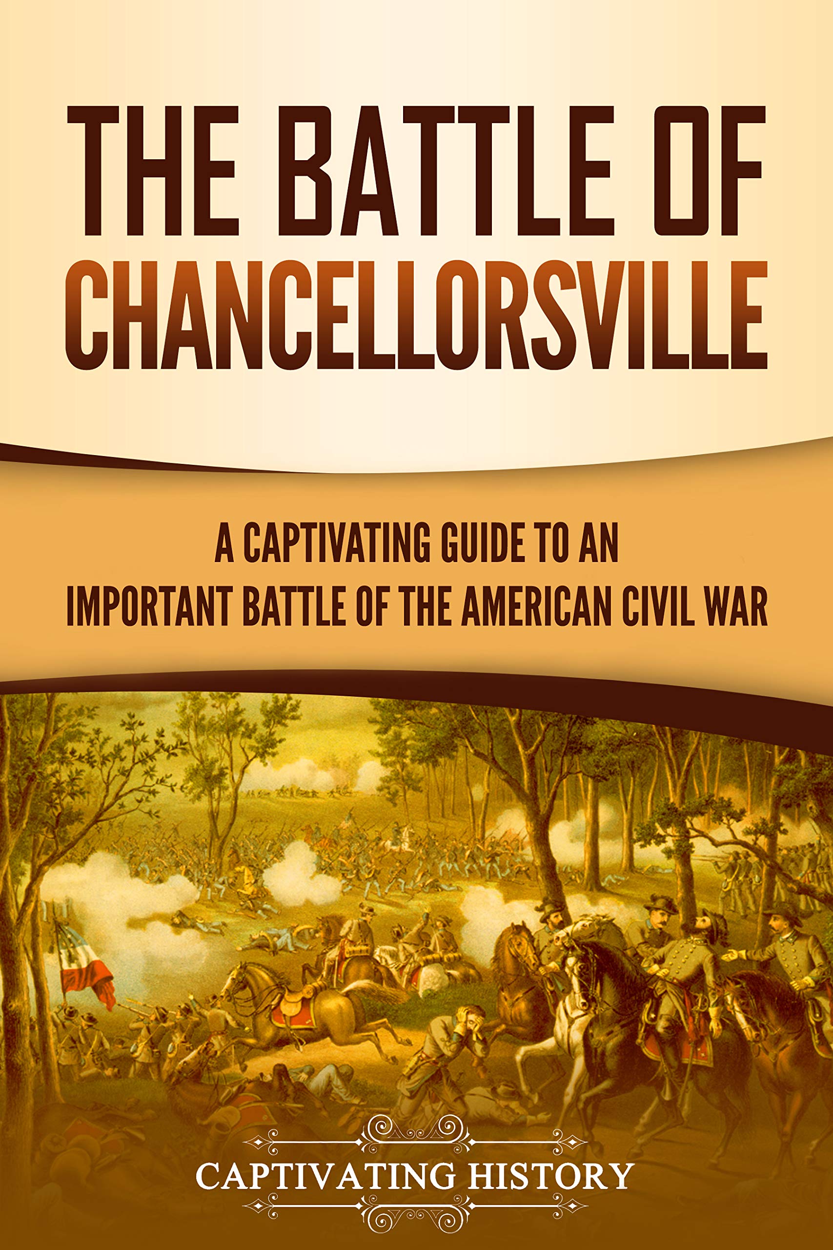The Battle of Chancellorsville: A Captivating Guide to an Important ...