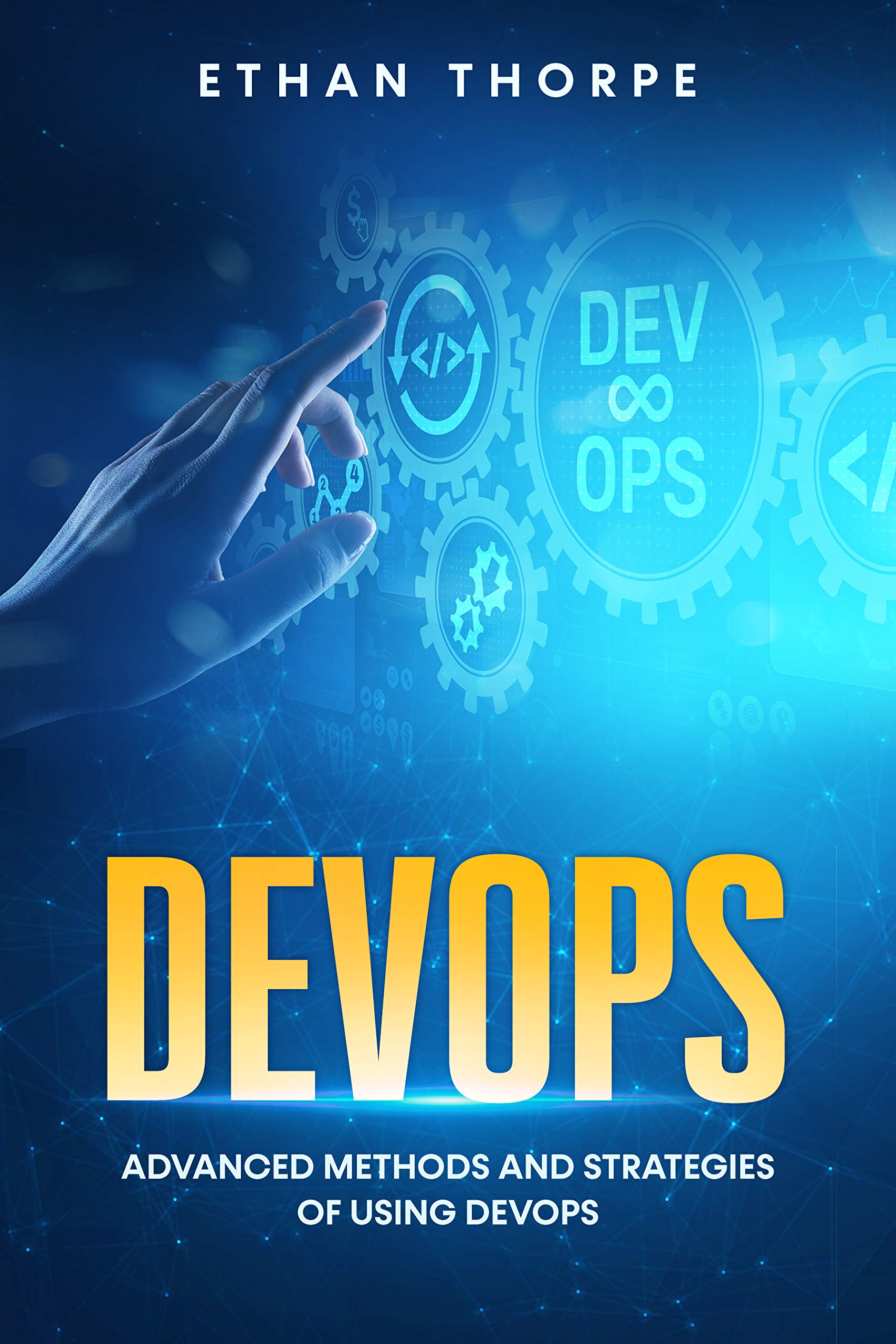 DevOps: Advanced Methods and Strategies of Using DevOps by Ethan Thorpe ...