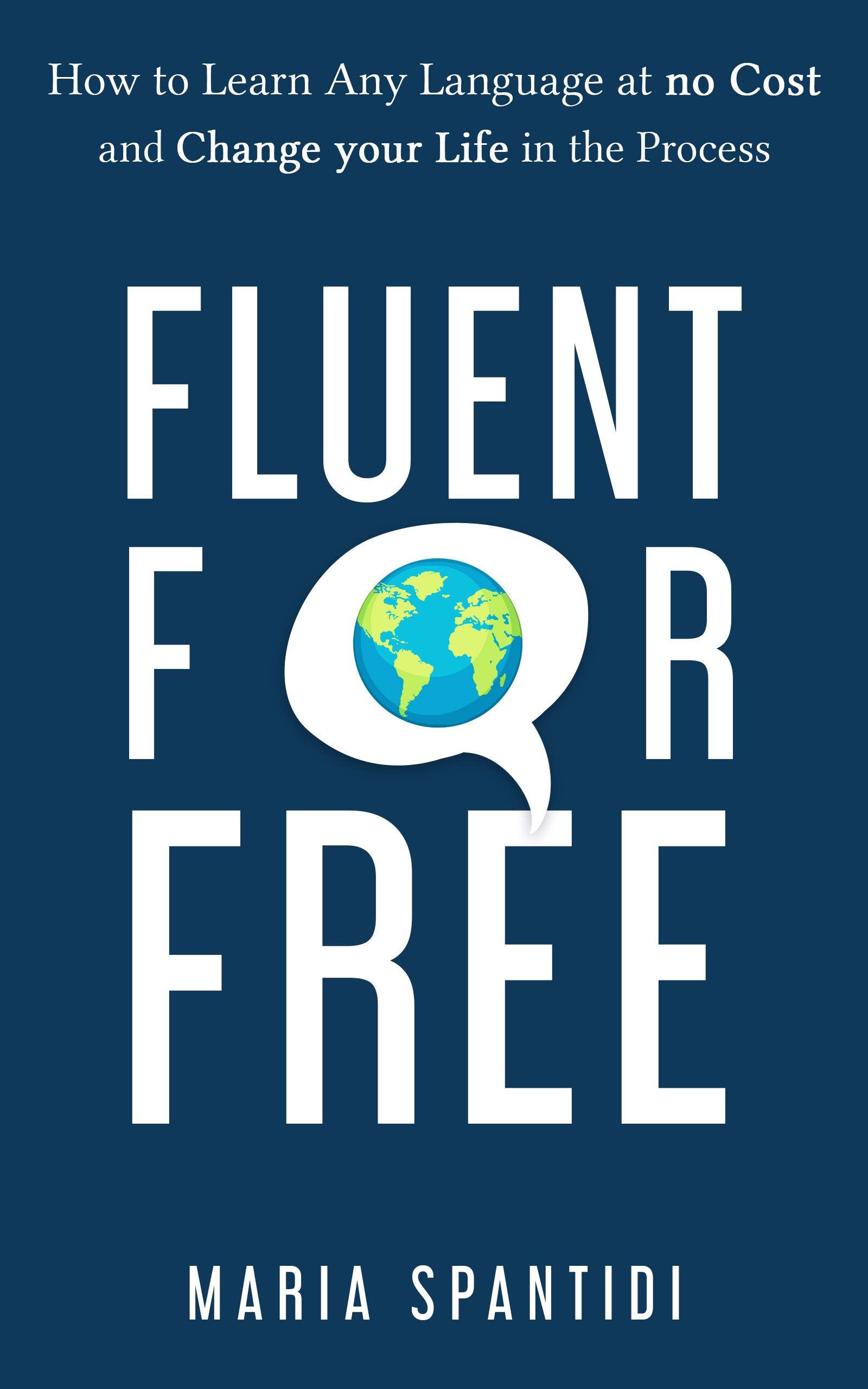 Fluent For Free: How to Learn Any Language at No Cost and Change your Life in the Process