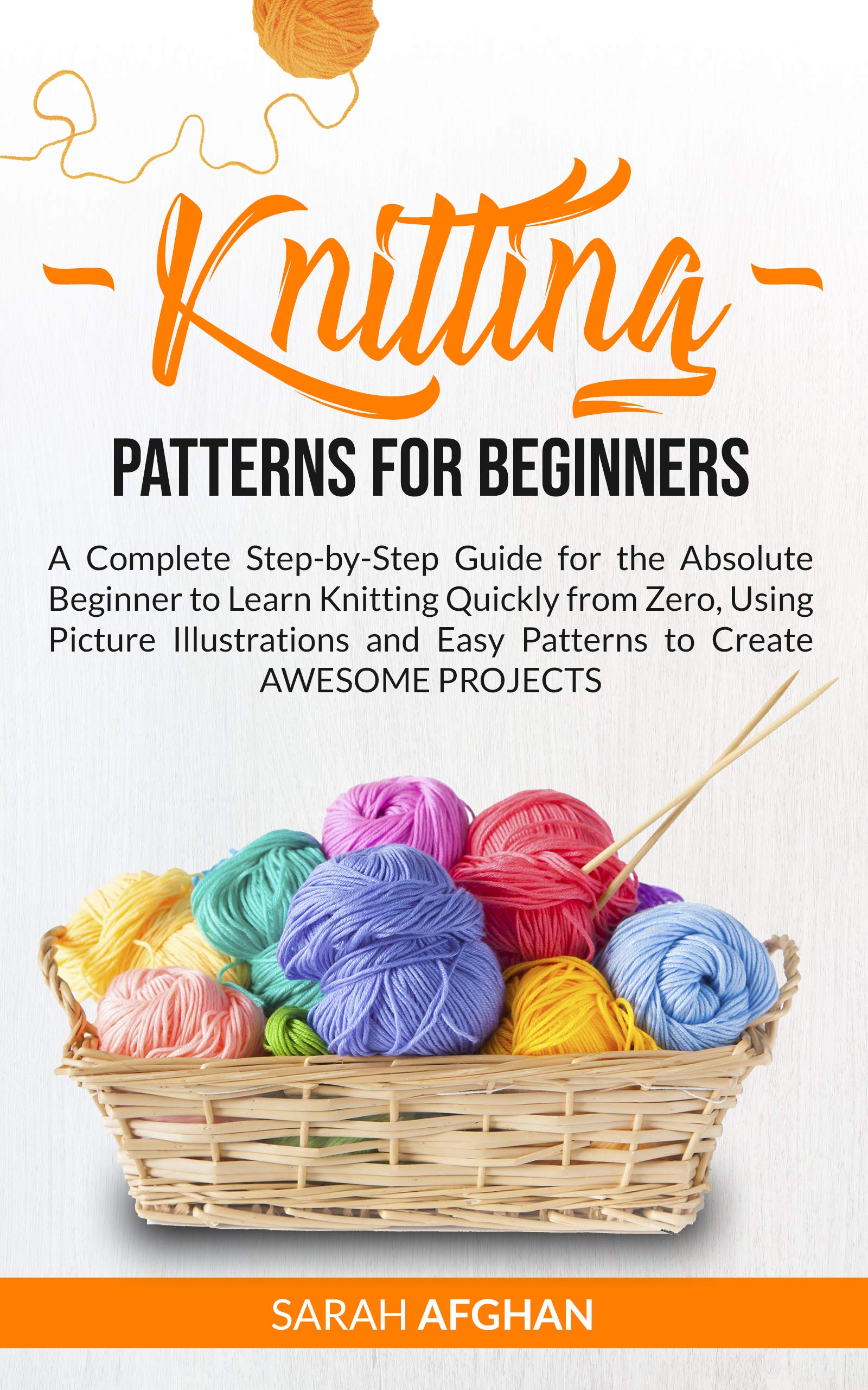 Knitting Patterns For Beginners: 20+ Easy and Relaxing Projects to Learn How to Knit Even While Watching TV | Your Essential Illustrated Guide to Creating Unique Handmade Garments Effortlessly