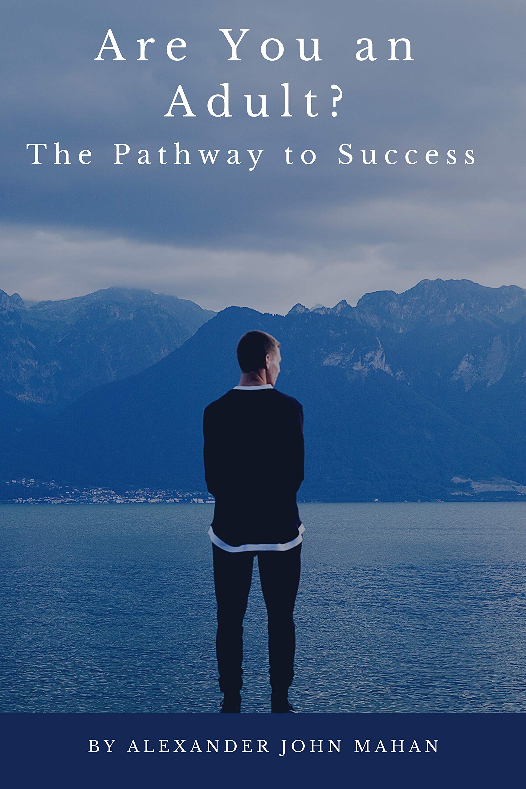 Are You An Adult?: (The Pathway To Success) by Alexander John Mahan ...
