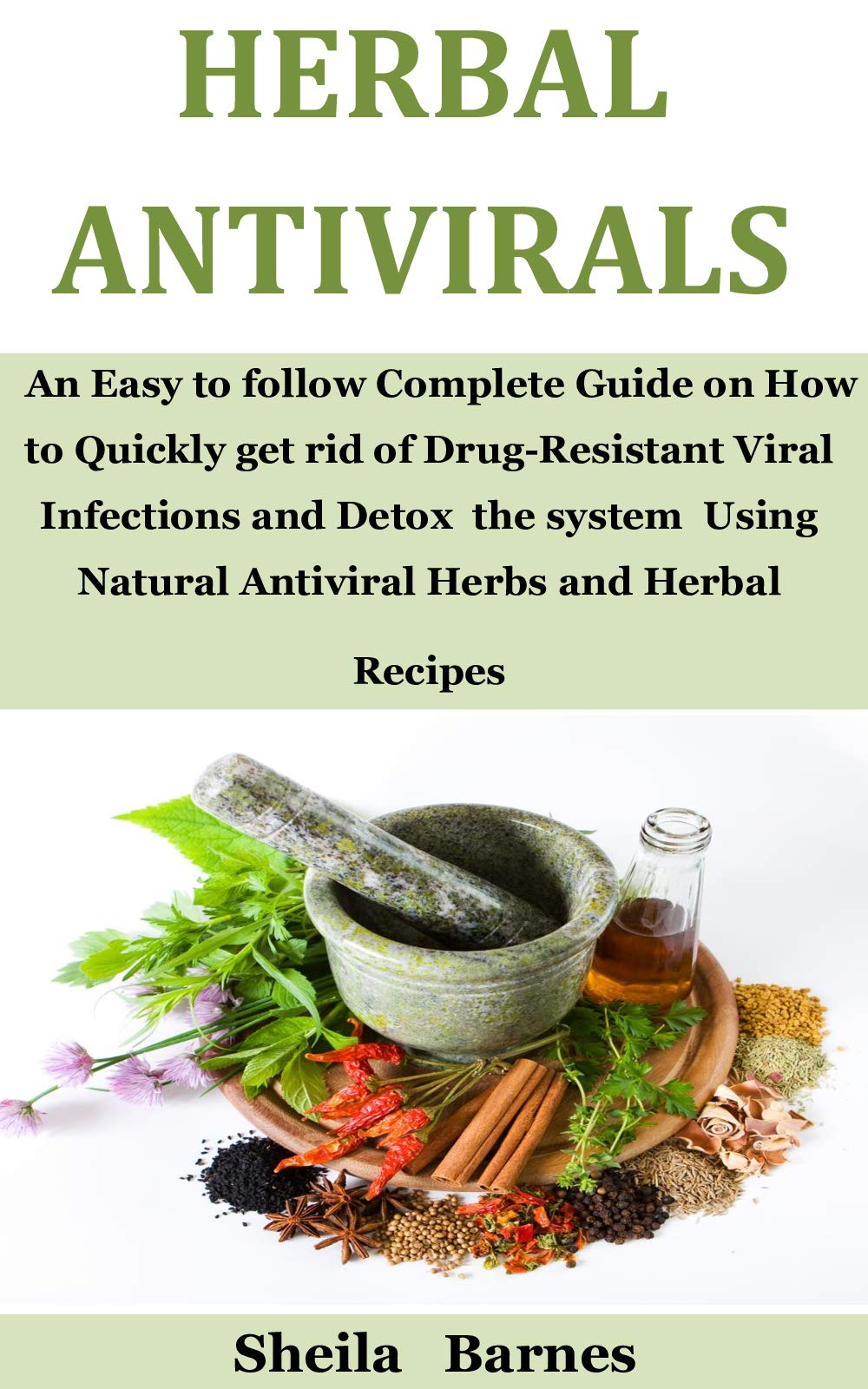Herbal Antivirals An Easy to follow Complete Guide on How to Quickly
