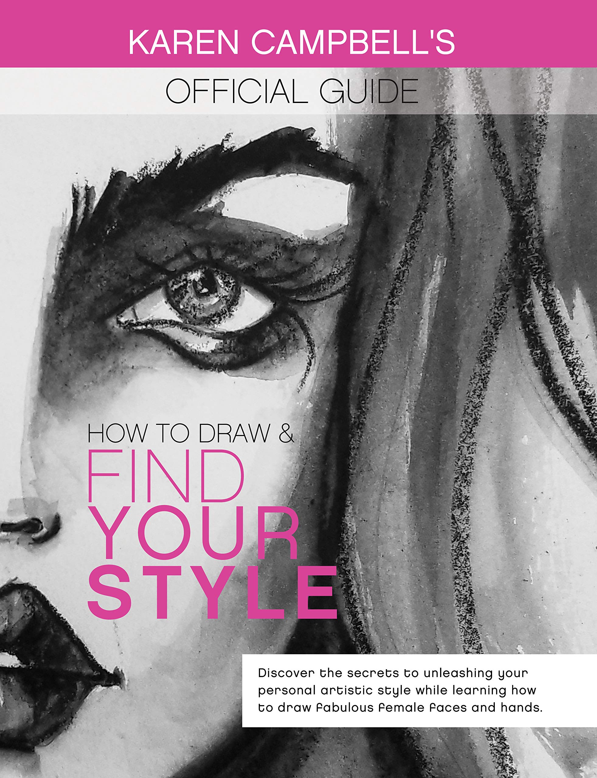 How to Draw and Find Your Style!: Discover the Secret to Unleashing Your Personal Artistic Style While Learning How to Draw Fabulous Female Faces and Hands! ... Campbell's Official Drawing Guide Book 1)