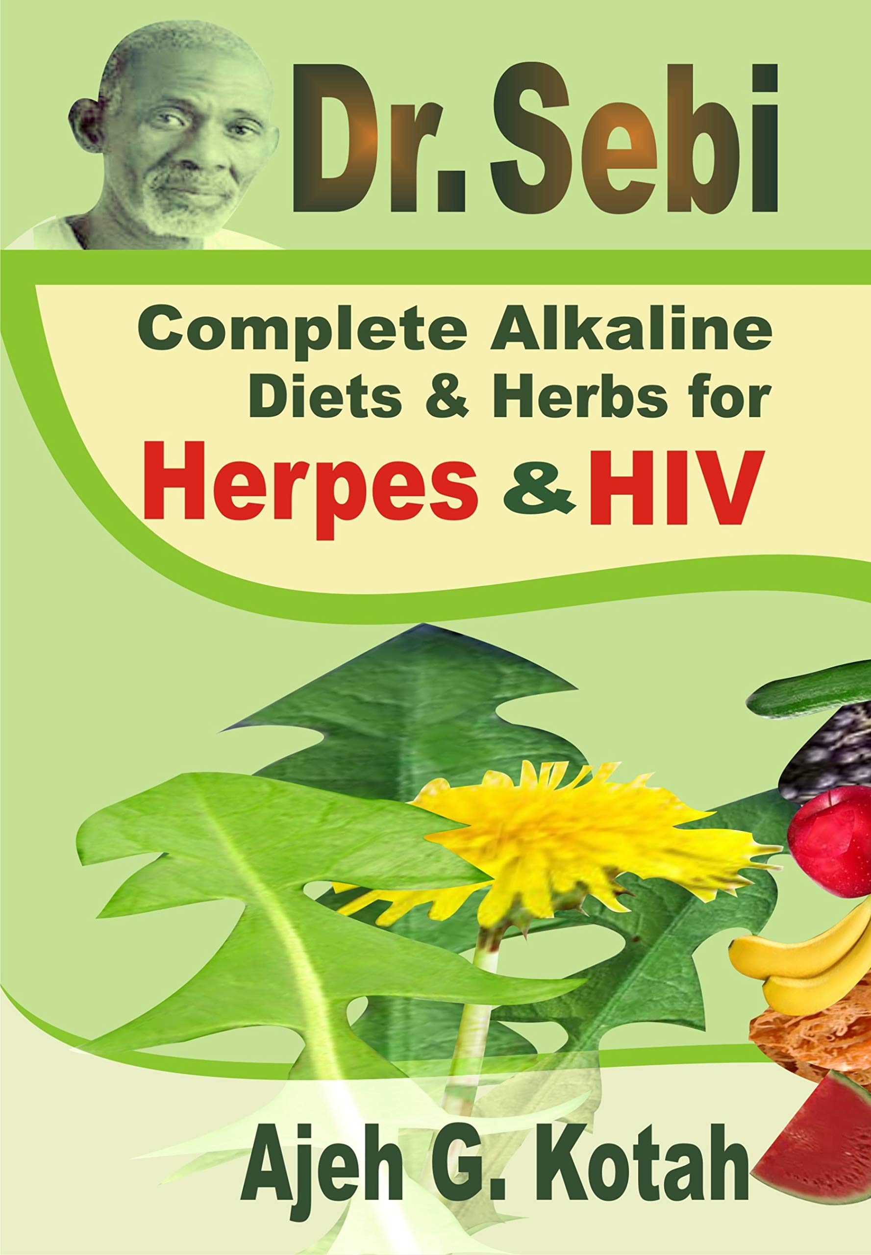 Dr. Sebi Complete Alkaline Diets & Herbs for Herpes & HIV by Ajeh G