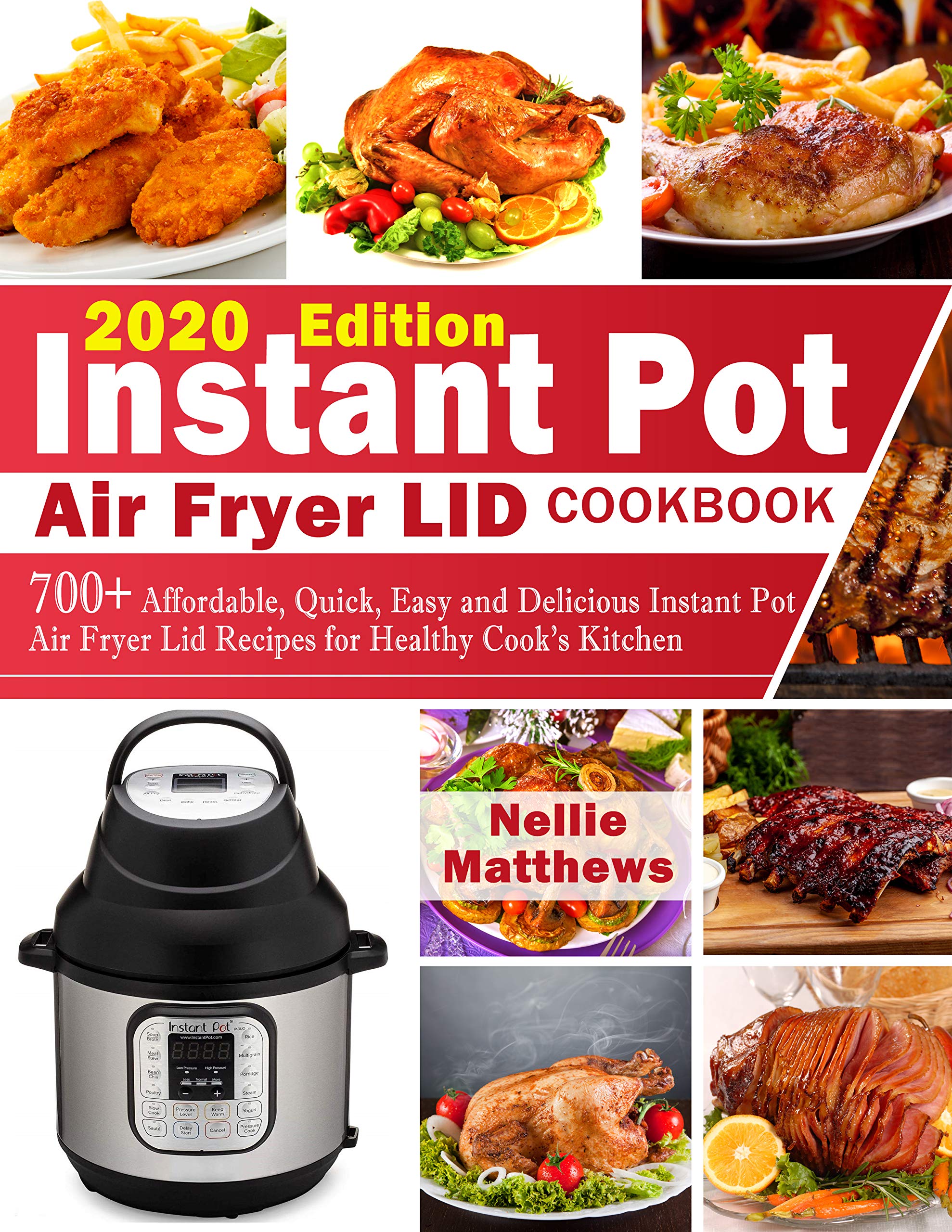 INSTANT POT AIR FRYER LID COOKBOOK 700+ Affordable, Quick, Easy and