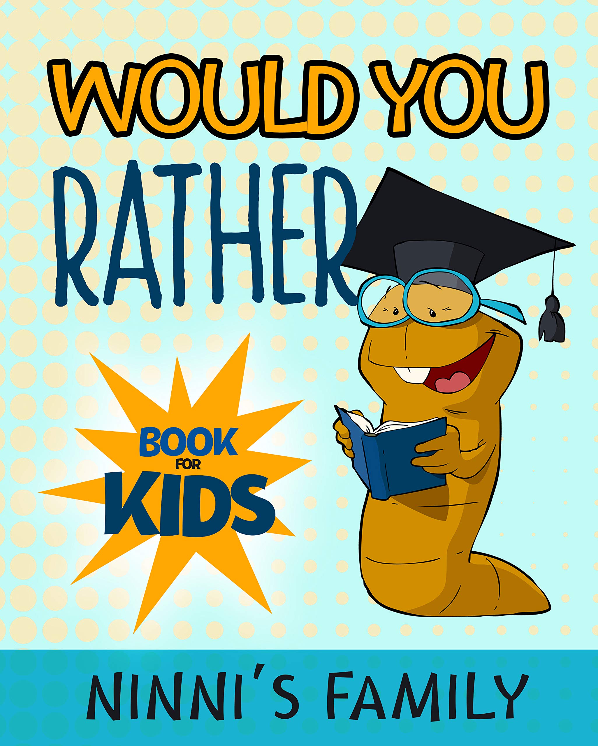 Would You Rather Book For Kids: Hilarious Questions For Kids Ages 6– 12 ...