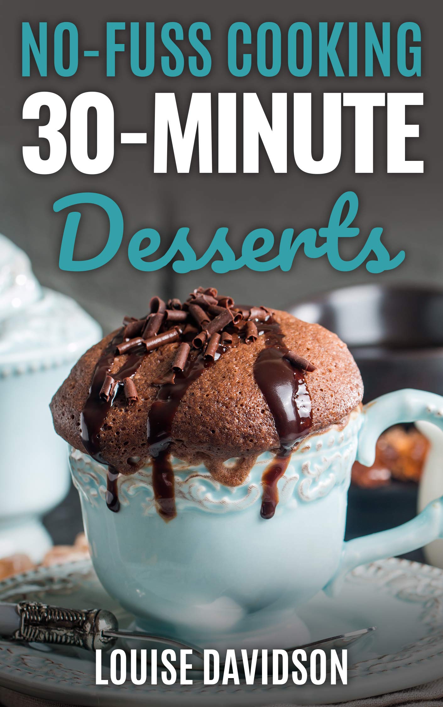 30-Minute Desserts: Quick and Easy Everyday Dessert Recipes