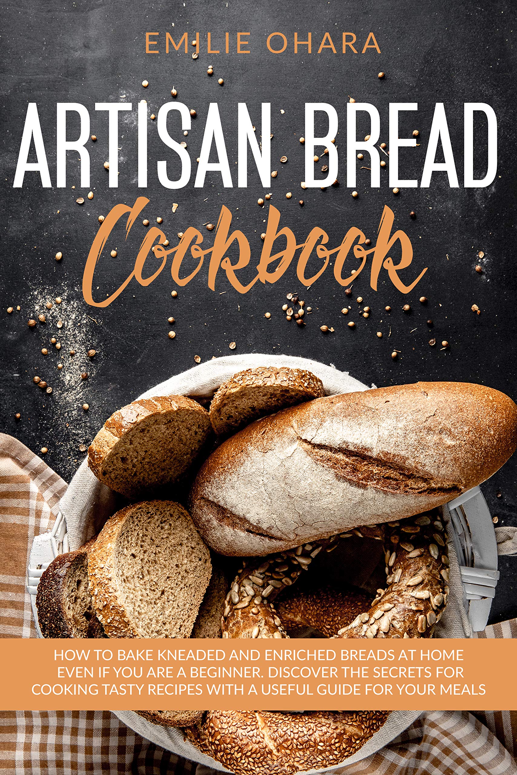 Artisan Bread Cookbook How to bake Kneaded and Enriched Breads at Home