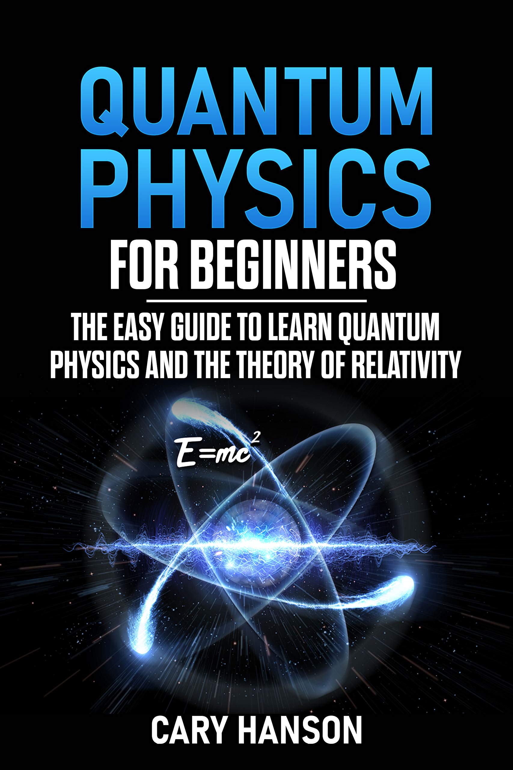Quantum Physics for Beginners The Easy Guide to Learn Quantum Physics