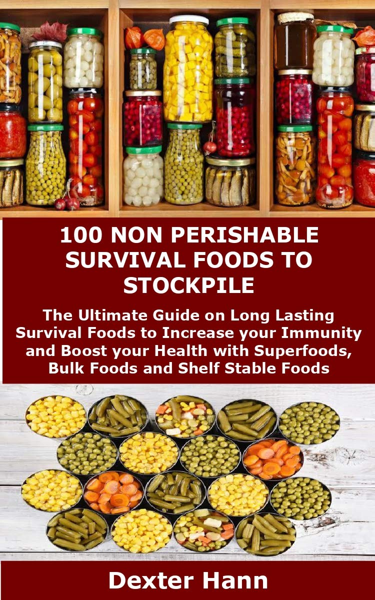 100 NON PERISHABLE SURVIVAL FOODS TO STOCKPILE The Ultimate Guide on